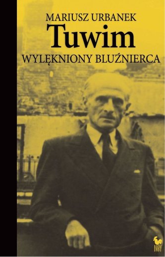 Tuwim. Wylękniony bluźnierca Tuwim. Wylękniony bluźnierca