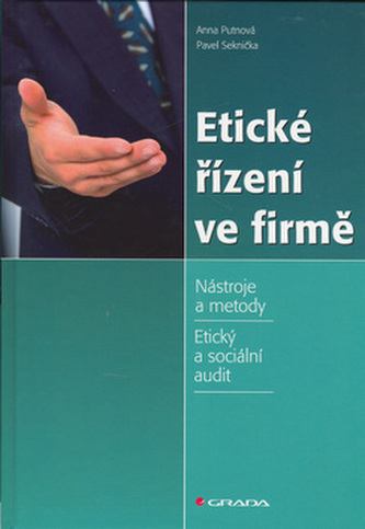 Etické řízení ve firmě : nástroje a metody : etický a sociální audit (Anna Putnová, 2007)