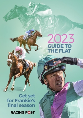Racing Post Guide to the Flat 2023 Racing Post Guide to the Flat 2023