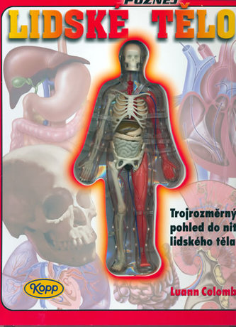 Poznej lidské tělo : trojrozměrný pohled do nitra lidského těla (Luann Colombo, 2006)