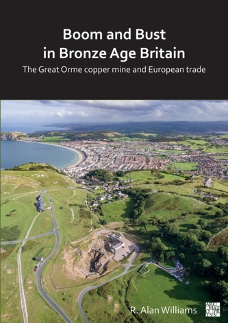 Boom and Bust in Bronze Age Britain: The Great Orme Copper Mine and European Trade Boom and Bust in Bronze Age Britain: The Great Orme Copper Mine and European Trade