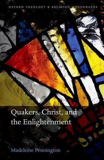 Quakers, Christ, and the Enlightenment Quakers, Christ, and the Enlightenment