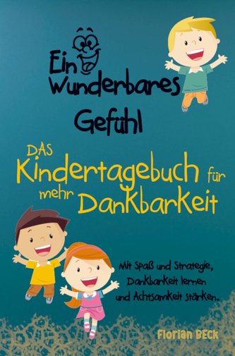 Ein wunderbares Gefühl - Das Kindertagebuch für mehr Dankbarkeit und Achtsamkeit Ein wunderbares Gefühl - Das Kindertagebuch für mehr Dankbarkeit und Achtsamkeit