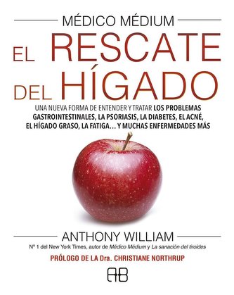Médico médium : el rescate del hígado : una nueva forma de entender y tratar los problemas gastrointestinales, la psoriasis, la