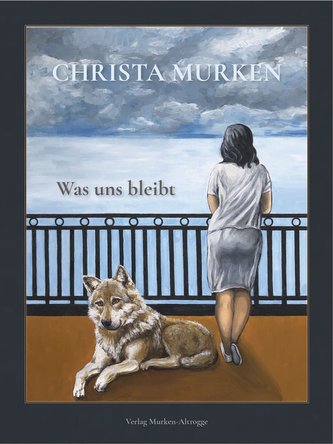 Christa Murken: Was uns bleibt