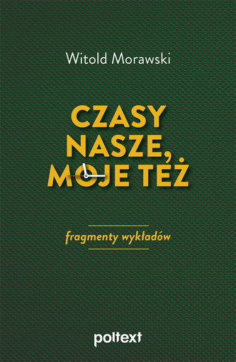 Czasy nasze, moje też. Fragmenty wykładów Czasy nasze, moje też. Fragmenty wykładów