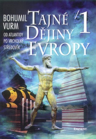 Tajné dějiny Evropy : [Od Atlantidy po vrcholný středověk] - 1. díl (Bohumil Vurm, 1998)
