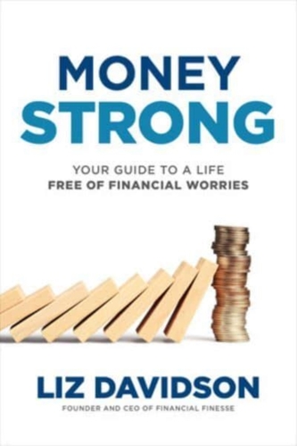 Money Strong: Your Guide to a Life Free of Financial Worries Money Strong: Your Guide to a Life Free of Financial Worries