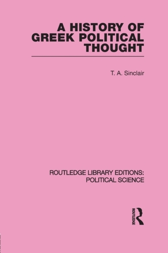 A History of Greek Political Thought (Routledge Library Editions: Political Science Volume 34) A History of Greek Political Thought (Routledge Library Editions: Political Science Volume 34)
