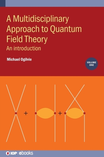 A Multidisciplinary Approach to Quantum Field Theory, Volume 1