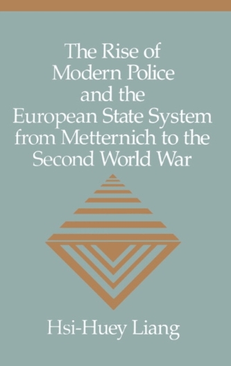 The Rise of Modern Police and the European State System from Metternich to the Second World War