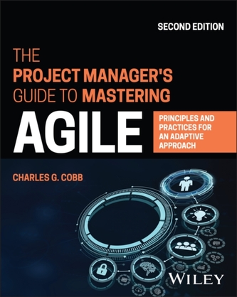 The Project Manager's Guide to Mastering Agile - Principles and Practices for an Adaptive Approach, 2nd Edition