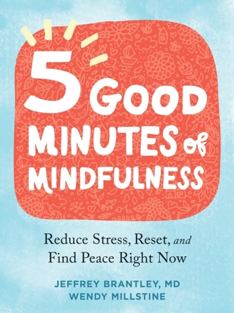 Five Good Minutes of Mindfulness Five Good Minutes of Mindfulness