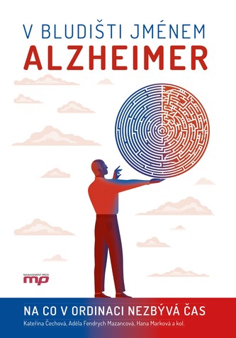 V bludišti jménem Alzheimer - Kateřina Čechová, Adéla Fendrych Mazancová, Hana Marková, kolektiv