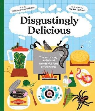 Disgustingly Delicious: The surprising, weird and wonderful food of the world Disgustingly Delicious: The surprising, weird and wonderful food of the world