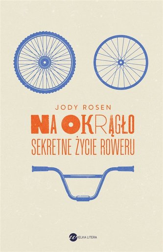 Na okrągło. Sekretne życie roweru Na okrągło. Sekretne życie roweru