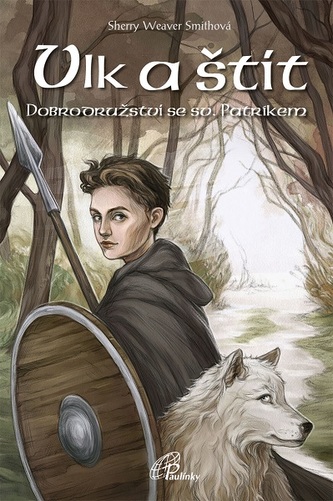 Vlk a štít : dobrodružství se svatým Patrikem (Sherry Weaver Smith, 2019)
