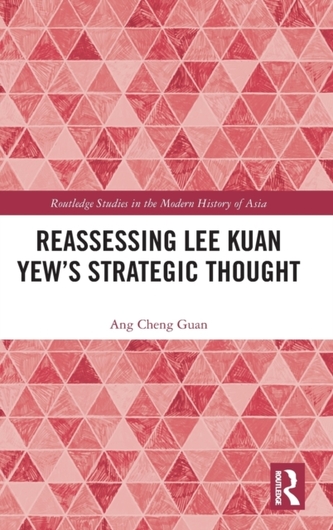 Reassessing Lee Kuan Yew's Strategic Thought Reassessing Lee Kuan Yew's Strategic Thought