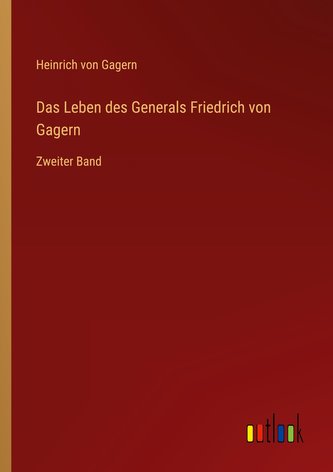 Das Leben des Generals Friedrich von Gagern