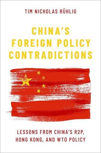China's Foreign Policy Contradictions: Lessons from China's R2p, Hong Kong, and Wto Policy