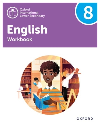 Oxford International Lower Secondary English: Workbook 8 Oxford International Lower Secondary English: Workbook 8