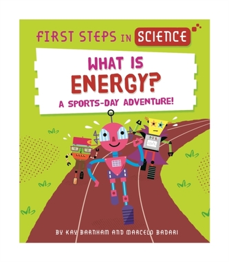 First Steps in Science: What is Energy? First Steps in Science: What is Energy?