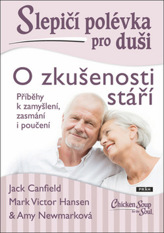 Slepičí polévka pro duši : o zkušenosti stáří : příběhy k zamyšlení, zasmání i poučení (Jack Canfield, 2019)