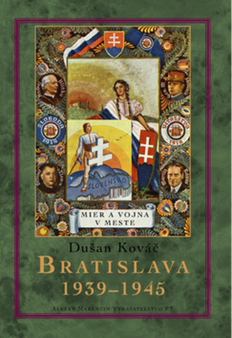 Bratislava 1939-1945 : mier a vojna v meste (Dušan Kováč, 2006)