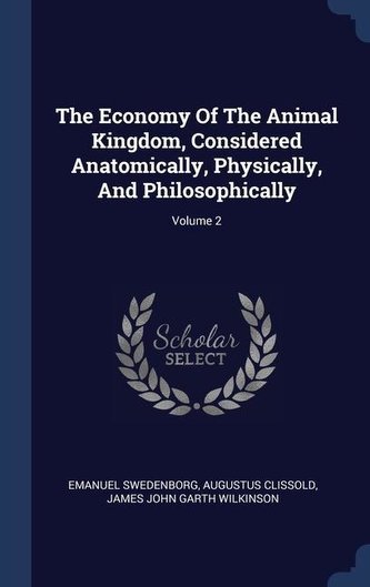 The Economy Of The Animal Kingdom, Considered Anatomically, Physically, And Philosophically; Volume 2