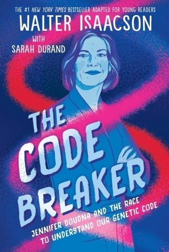 The Code Breaker - Young Readers Edition: Jennifer Doudna and the Race to Understand Our Genetic Code