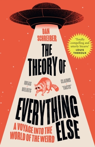 The Theory of Everything Else: A Voyage into the World of the Weird The Theory of Everything Else: A Voyage into the World of the Weird