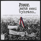 Pozor, ještě není vyhráno - Plakáty sametové revoluce v pražských ulicích