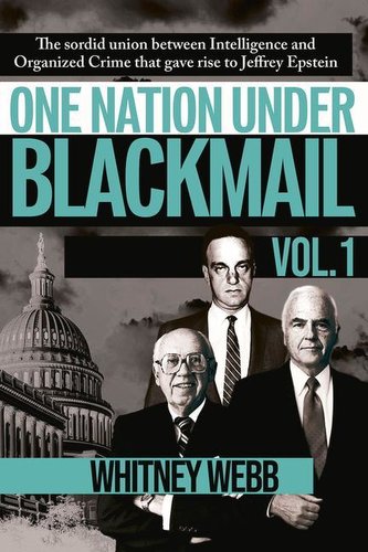 One Nation Under Blackmail: The Sordid Union Between Intelligence and Crime That Gave Rise to Jeffrey Epstein, Vol.1