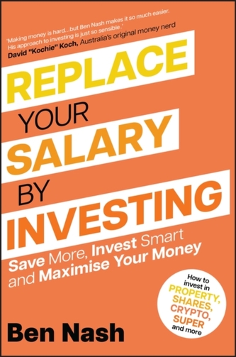 Replace Your Salary by Investing - Save More, Invest Smart and Maximise Your Money Replace Your Salary by Investing - Save More, Invest Smart and Maximise Your Money