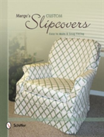 Marge's Custom Slipcovers: Easy to Make and Snug Fitting