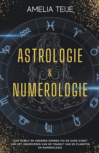 Astrologie en Numerologie - Compleet Handboek voor Beginners -  Leer jezelf en anderen kennen door de oude kunst van het Observe