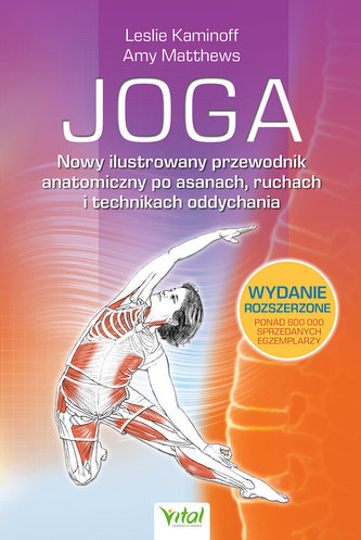 Joga. Nowy ilustrowany przewodnik anatomiczny po asanach, ruchach i technikach oddychania