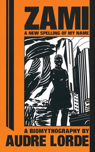 Zami: A New Spelling of My Name: A Biomythography