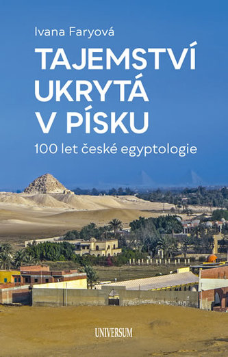 Tajemství ukrytá v písku  – 100 let české egyptologie