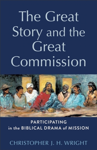 The Great Story and the Great Commission - Participating in the Biblical Drama of Mission The Great Story and the Great Commission - Participating in the Biblical Drama of Mission