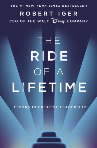 The Ride of a Lifetime : Lessons in Creative Leadership from the CEO of the Walt Disney Company