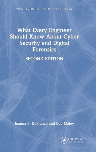 What Every Engineer Should Know About Cyber Security and Digital Forensics What Every Engineer Should Know About Cyber Security and Digital Forensics