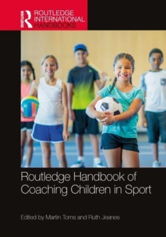 Routledge Handbook of Coaching Children in Sport Routledge Handbook of Coaching Children in Sport