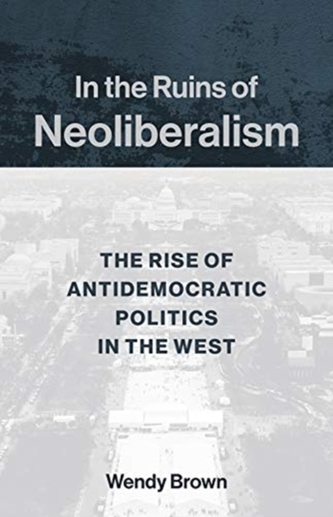 In the Ruins of Neoliberalism In the Ruins of Neoliberalism
