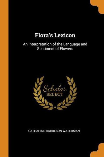 Flora's Lexicon: An Interpretation of the Language and Sentiment of Flowers Flora's Lexicon: An Interpretation of the Language and Sentiment of Flowers