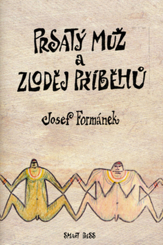 Prsatý muž a zloděj příběhů : na motivy deníků Prsatého muže (Josef Formánek, 2006) Prsatý muž a zloděj příběhů : na motivy deníků Prsatého muže (Josef Formánek, 2006)