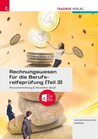 Rechnungswesen für die Berufsreifeprüfung (Teil 3) Personalverrechnung & Steuerlehre aktuell + TRAUNER-DigiBox + E-Book Rechnungswesen für die Berufsreifeprüfung (Teil 3) Personalverrechnung & Steuerlehre aktuell + TRAUNER-DigiBox + E-Book