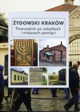 Żydowski Kraków. Przewodnik po zabytkach...