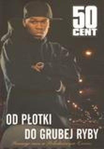 50 Cent. Od płotki do grubej ryby 50 Cent. Od płotki do grubej ryby