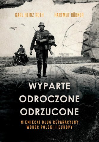 Wyparte, odroczone, odrzucone. Niemiecki dług reparacyjny wobec Polski i Europy Wyparte, odroczone, odrzucone. Niemiecki dług reparacyjny wobec Polski i Europy